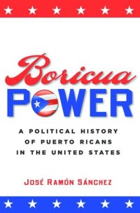 cover of the book Boricua Power: A Political History of Puerto Ricans in the United States