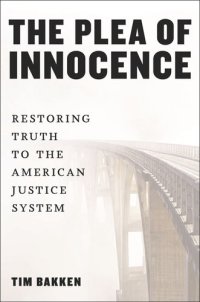 cover of the book The Plea of Innocence: Restoring Truth to the American Justice System