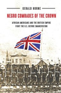 cover of the book Negro Comrades of the Crown: African Americans and the British Empire Fight the U.S. Before Emancipation