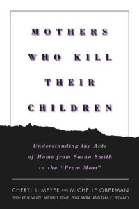 cover of the book Mothers Who Kill Their Children: Understanding the Acts of Moms from Susan Smith to the "Prom Mom"