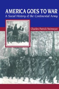 cover of the book America Goes to War: A Social History of the Continental Army