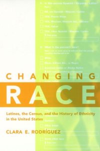 cover of the book Changing Race: Latinos, the Census and the History of Ethnicity