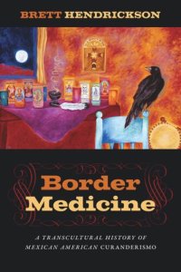 cover of the book Border Medicine: A Transcultural History of Mexican American Curanderismo