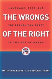 cover of the book The Wrongs of the Right: Language, Race, and the Republican Party in the Age of Obama