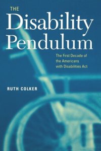 cover of the book The Disability Pendulum: The First Decade of the Americans With Disabilities Act