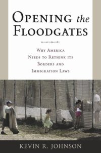 cover of the book Opening the Floodgates: Why America Needs to Rethink its Borders and Immigration Laws