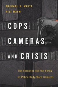 cover of the book Cops, Cameras, and Crisis: The Potential and the Perils of Police Body-Worn Cameras