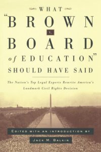 cover of the book What Brown v. Board of Education Should Have Said: The Nation's Top Legal Experts Rewrite America's Landmark Civil Rights Decision