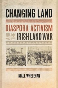 cover of the book Changing Land: Diaspora Activism and the Irish Land War