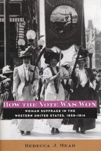 cover of the book How the Vote Was Won: Woman Suffrage in the Western United States, 1868-1914