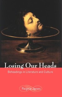 cover of the book Losing Our Heads: Beheadings in Literature and Culture