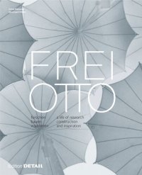 cover of the book Frei Otto: forschen, bauen, inspirieren / a life of research, construction and inspiration