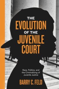 cover of the book The Evolution of the Juvenile Court: Race, Politics, and the Criminalizing of Juvenile Justice