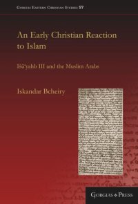 cover of the book An Early Christian Reaction to Islam: Išū‘yahb III and the Muslim Arabs