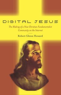 cover of the book Digital Jesus: The Making of a New Christian Fundamentalist Community on the Internet