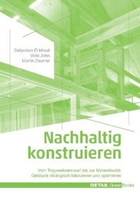 cover of the book Nachhaltig konstruieren: Vom Tragwerksentwurf bis zur Materialwahl – Gebäude ökologisch bilanzieren und optimieren