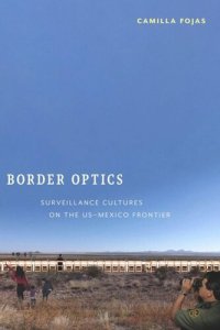 cover of the book Border Optics: Surveillance Cultures on the US-Mexico Frontier