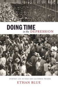 cover of the book Doing Time in the Depression: Everyday Life in Texas and California Prisons