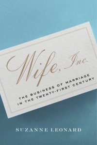 cover of the book Wife, Inc.: The Business of Marriage in the Twenty-First Century