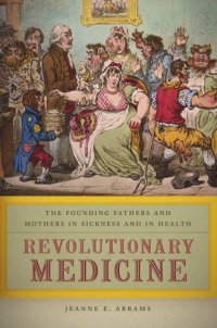 cover of the book Revolutionary Medicine: The Founding Fathers and Mothers in Sickness and in Health