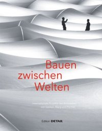 cover of the book Bauen zwischen Welten: Internationale Projekte der Architekten von Gerkan, Mark und Partner