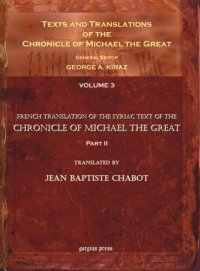 cover of the book Texts and Translations of the Chronicle of Michael the Great. Volume 3 Texts and Translations of the Chronicle of Michael the Great (3 of 11 volumes): Syriac Original, Arabic Garshuni Version, and Armenian Epitome with Translations into French