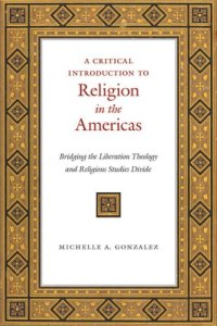 cover of the book A Critical Introduction to Religion in the Americas: Bridging the Liberation Theology and Religious Studies Divide