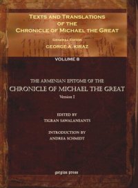 cover of the book Texts and Translations of the Chronicle of Michael the Great. Volume 8 Texts and Translations of the Chronicle of Michael the Great  (8 of 11 volumes): Syriac Original, Arabic Garshuni Version, and Armenian Epitome with Translations into French