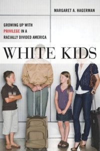 cover of the book White Kids: Growing Up with Privilege in a Racially Divided America