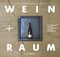 cover of the book Wein und Raum: Architektonische Konzepte zum Präsentieren, Probieren und Genießen