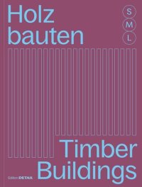 cover of the book Holzbauten S, M, L / Timber Buildings S, M, L: 30 x Architektur und Konstruktion / 30 x Architecture and Construction