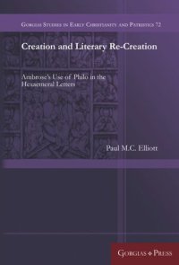 cover of the book Creation and Literary Re-Creation: Ambrose’s Use of Philo in the Hexaemeral Letters