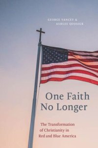 cover of the book One Faith No Longer: The Transformation of Christianity in Red and Blue America