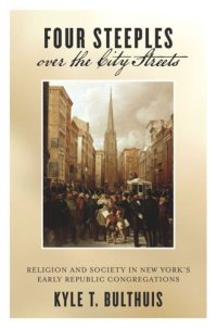 cover of the book Four Steeples over the City Streets: Religion and Society in New York’s Early Republic Congregations