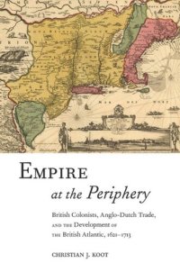 cover of the book Empire at the Periphery: British Colonists, Anglo-Dutch Trade, and the Development of the British Atlantic, 1621-1713