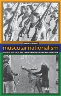 cover of the book Muscular Nationalism: Gender, Violence, and Empire in India and Ireland, 1914-2004