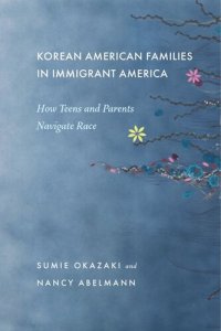 cover of the book Korean American Families in Immigrant America: How Teens and Parents Navigate Race