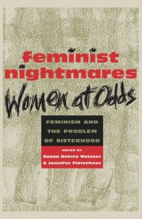 cover of the book Feminist Nightmares: Women At Odds: Feminism and the Problems of Sisterhood