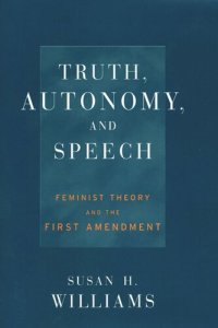 cover of the book Truth, Autonomy, and Speech: Feminist Theory and the First Amendment