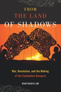 cover of the book From the Land of Shadows: War, Revolution, and the Making of the Cambodian Diaspora