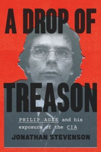 cover of the book A Drop of Treason: Philip Agee and His Exposure of the CIA