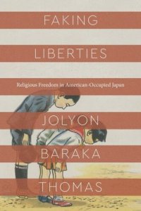 cover of the book Faking Liberties: Religious Freedom in American-Occupied Japan