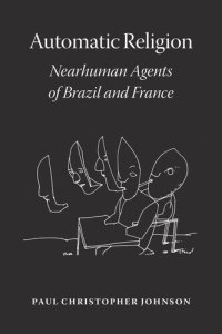 cover of the book Automatic Religion: Nearhuman Agents of Brazil and France