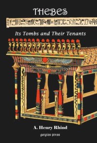 cover of the book Thebes [Modern Luxor]: Its Tombs and Their Tenants, Ancient & Present: Includes a record of Excavations in the Necropolis