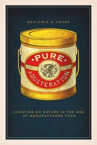 cover of the book Pure Adulteration: Cheating on Nature in the Age of Manufactured Food