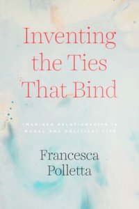 cover of the book Inventing the Ties That Bind: Imagined Relationships in Moral and Political Life