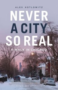 cover of the book Never a City So Real: A Walk in Chicago