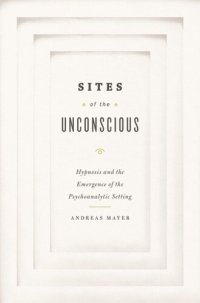 cover of the book Sites of the Unconscious: Hypnosis and the Emergence of the Psychoanalytic Setting