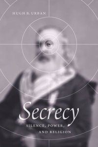 cover of the book Secrecy: Silence, Power, and Religion