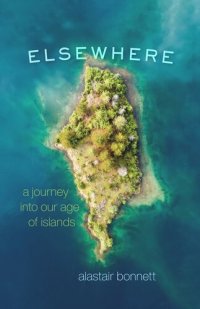 cover of the book Elsewhere: A Journey into Our Age of Islands